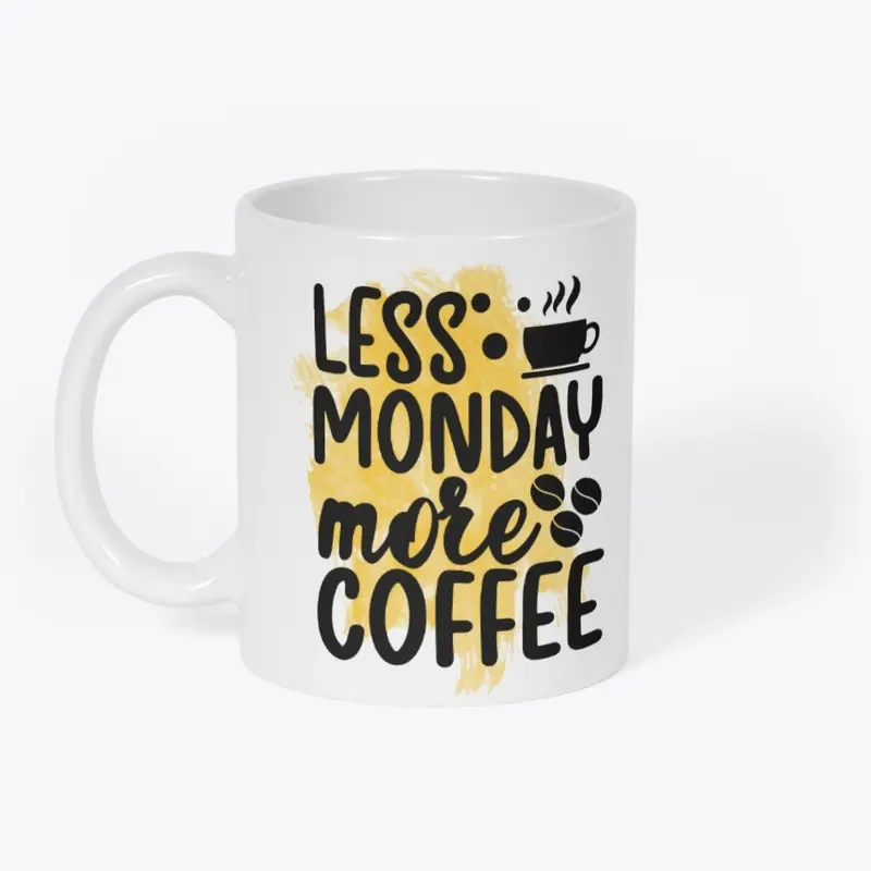 Less Monday more Coffee