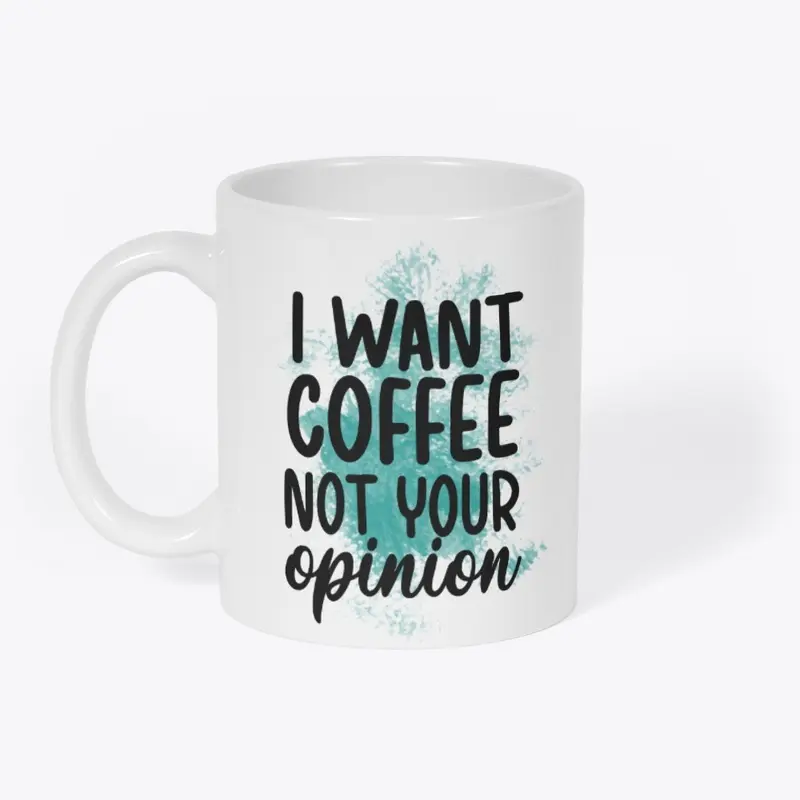 I Want Coffee not your Opinion