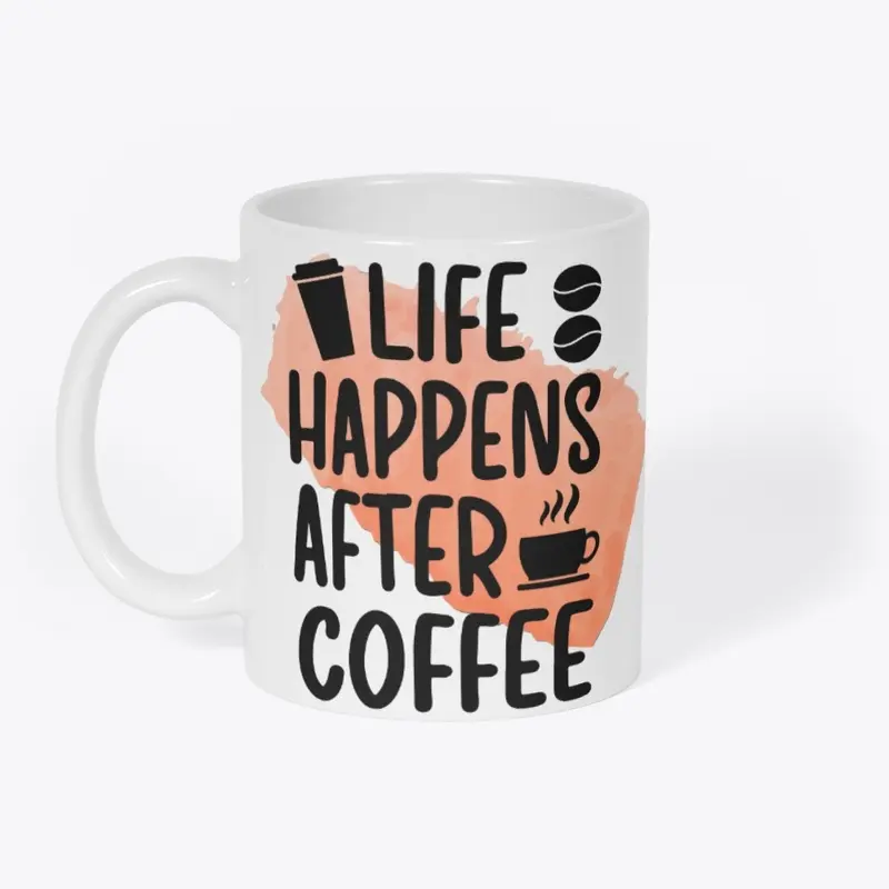 Life Happens After Coffee