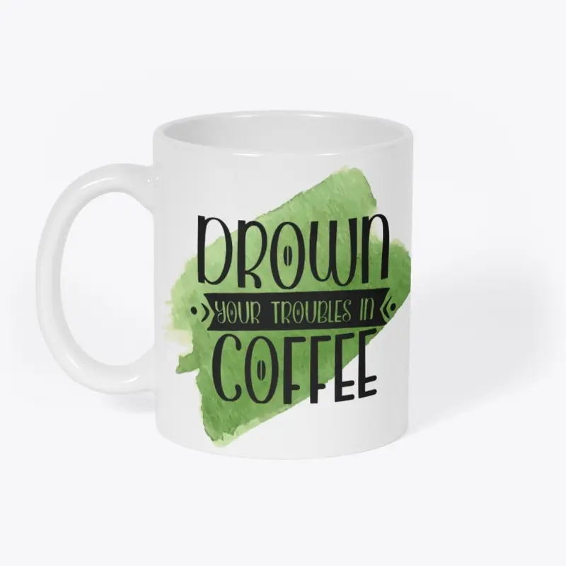 Drown your Troubles in Coffee