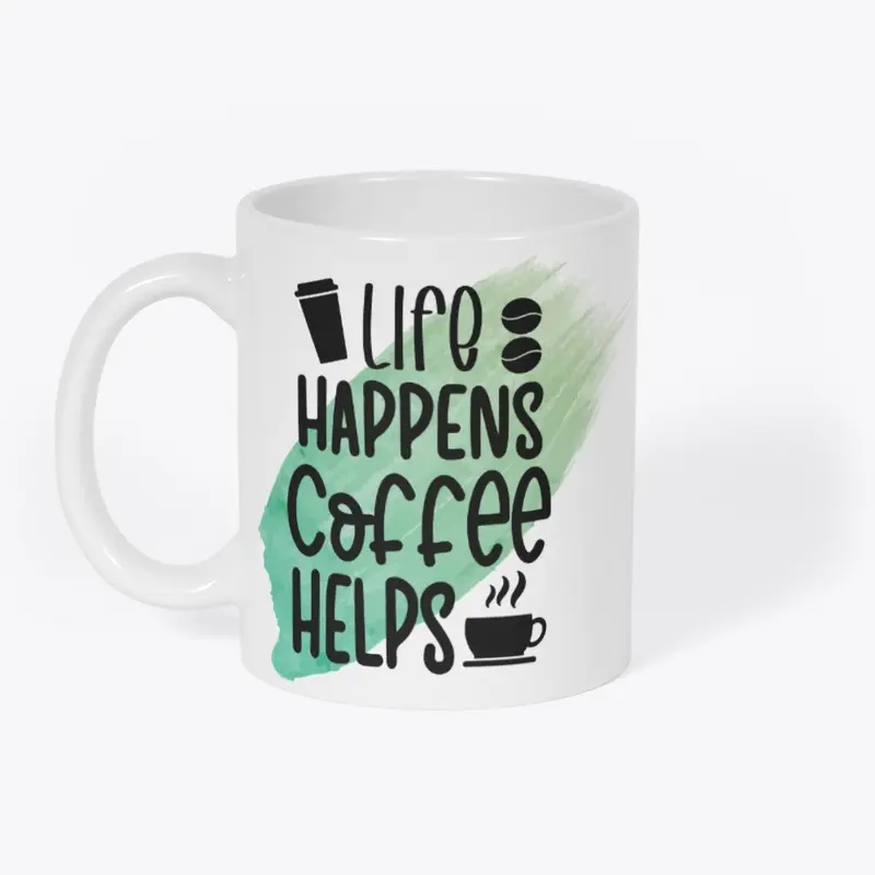 Life Happens Coffee Helps