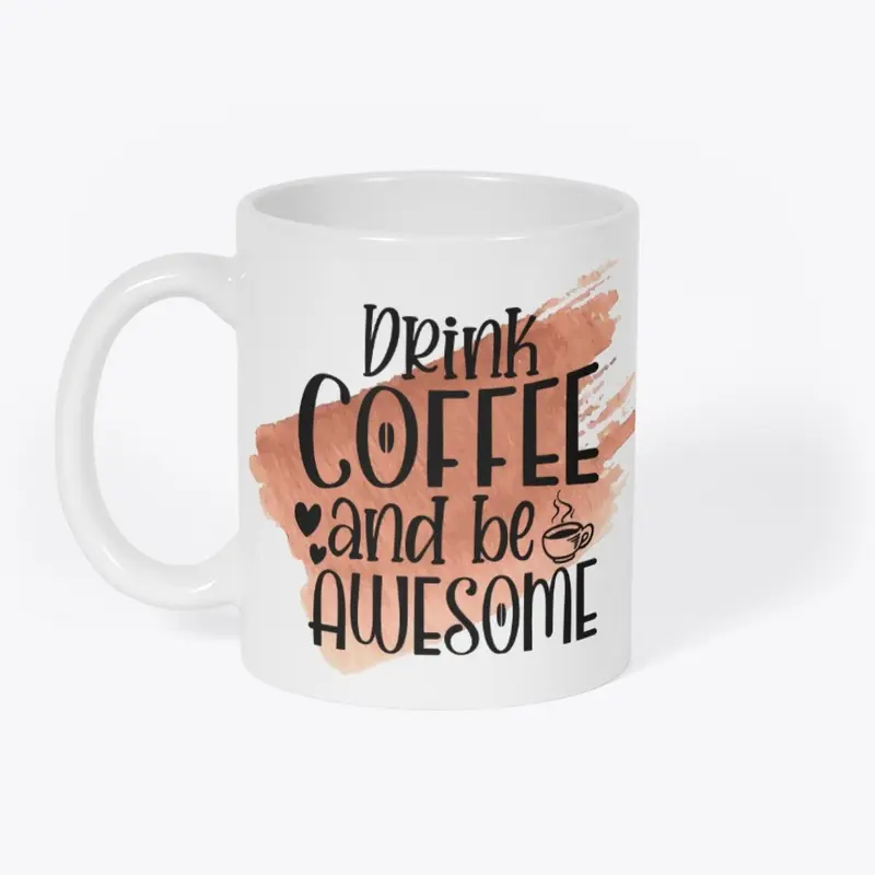 Drink Coffee and be Awesome